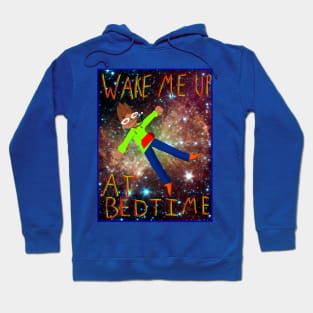 Wake Me Up @ Bedtime Shirt Hoodie